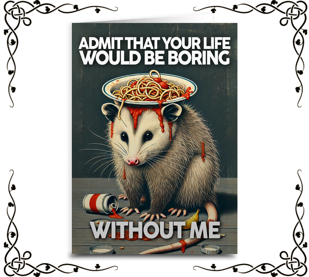 Admit That Your Life Would Be Boring Without Me — Greeting Card | The Original Underground
