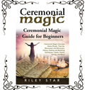 Ceremonial Magic: Overview, Rituals, Theories, Macrocosm & Microcosm, History, Healing and Banishing — Riley Star | Paperback