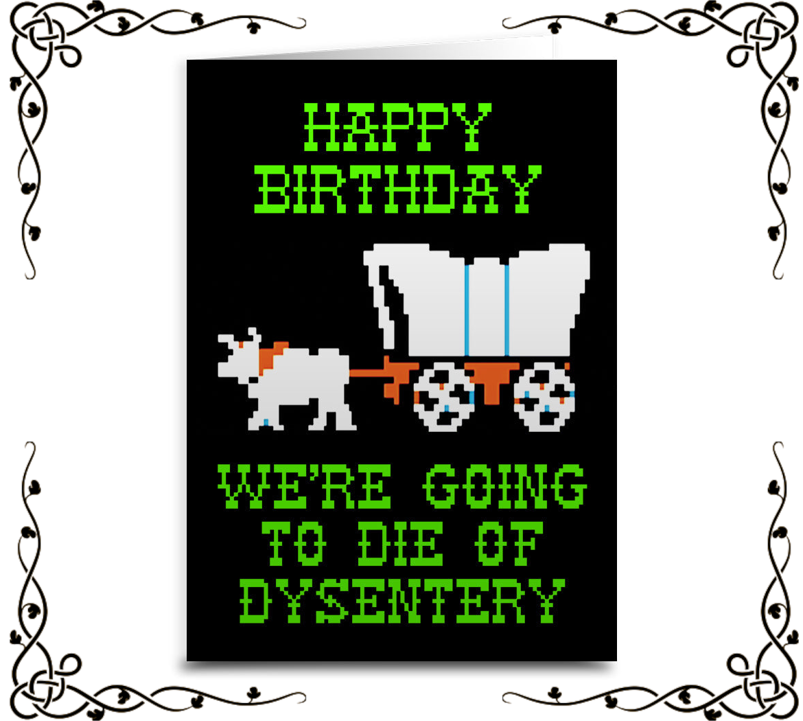 We're Going to Die of Dysentery — Oregon Trail Birthday Card | The Original Underground