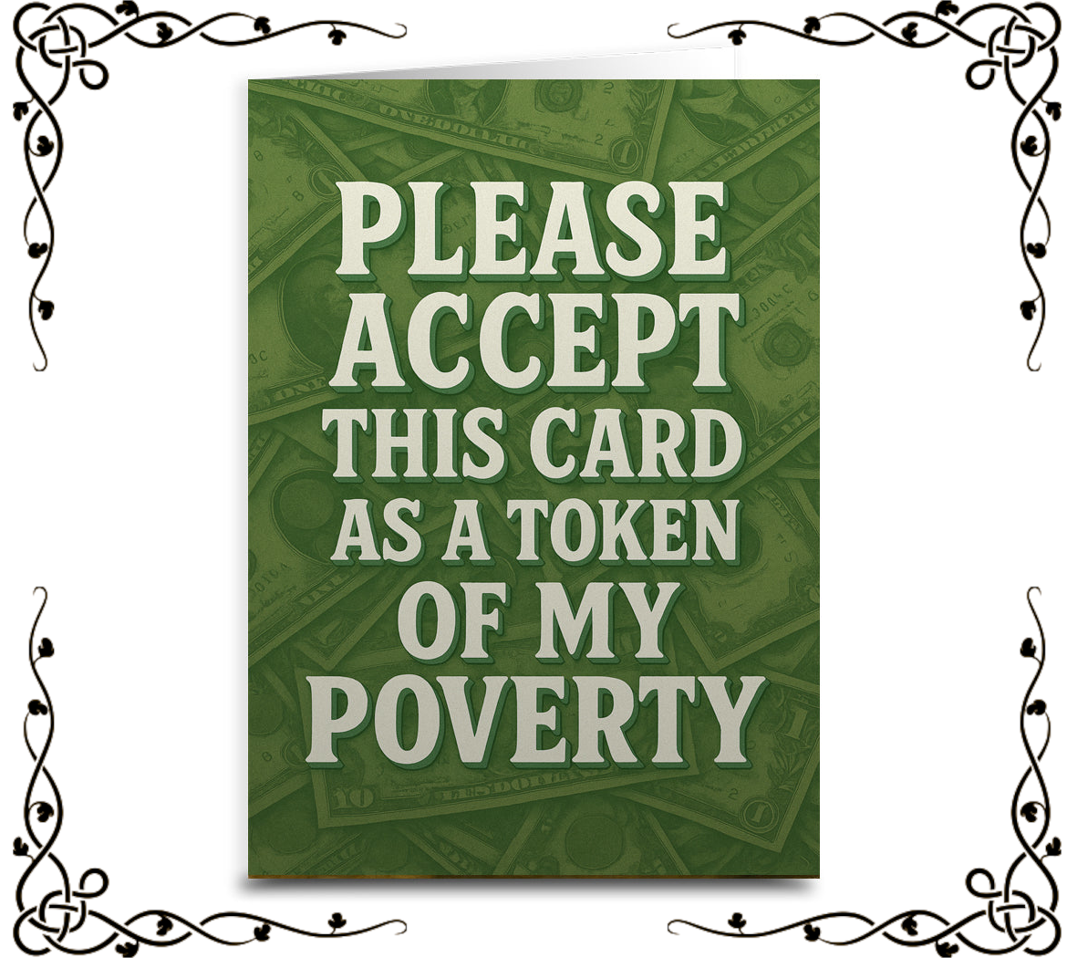 Please Accept This Card as a Token of My Poverty — Greeting Card | The Original Underground