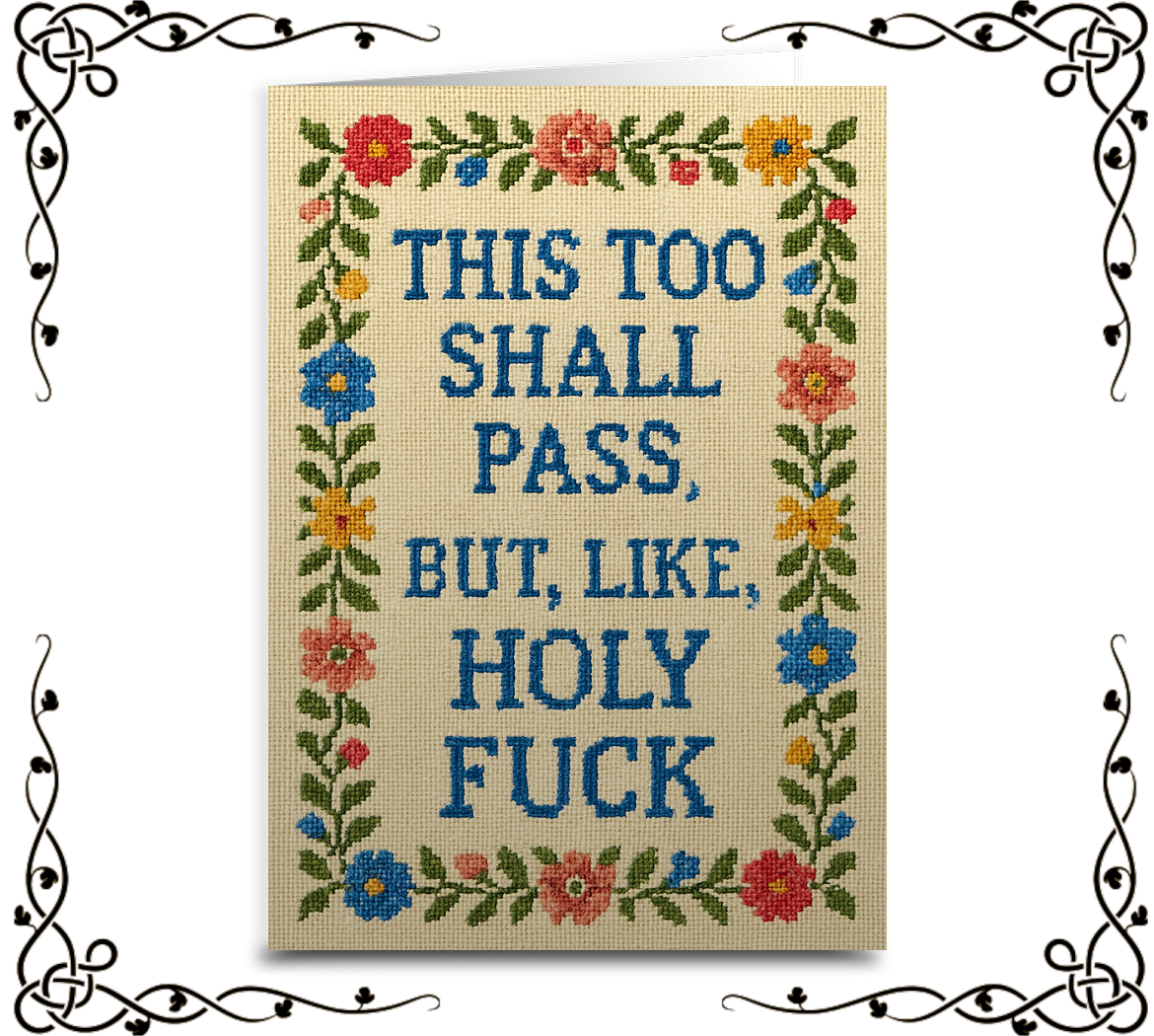 This Too Shall Pass, But Holy F—k — Greeting Card | The Original Underground