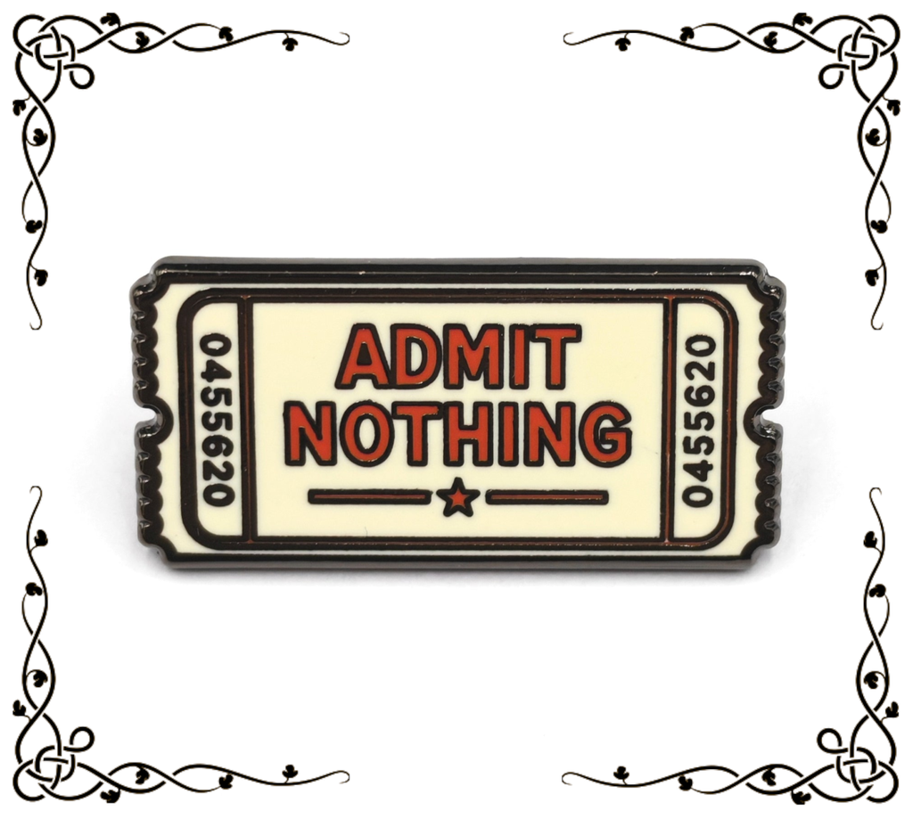 Admit Nothing Ticket Enamel Pin