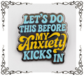 Let's Do This Before My Anxiety Kicks In | Mental Health Humor Enamel Pin